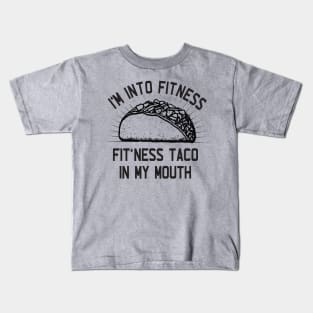 I'm Into Fitness, Fit'ness Taco in My Mouth Kids T-Shirt